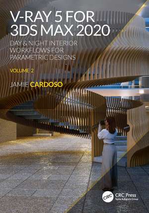 V-Ray 5 for 3ds Max 2020: Day & Night Interior Workflows for Parametric Designs, Volume 2 de Jamie Cardoso