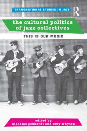 The Cultural Politics of Jazz Collectives: This Is Our Music de Nicholas Gebhardt