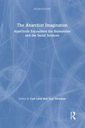 The Anarchist Imagination: Anarchism Encounters the Humanities and the Social Sciences de Carl Levy