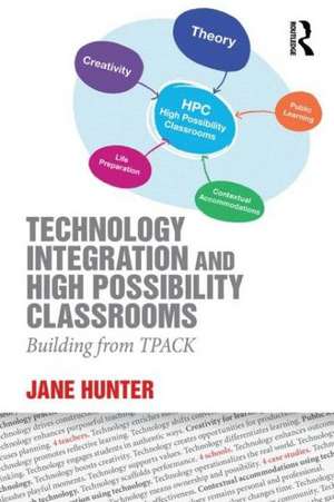 Technology Integration and High Possibility Classrooms: Building from TPACK de Jane Hunter