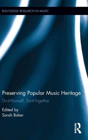 Preserving Popular Music Heritage: Do-it-Yourself, Do-it-Together de Sarah Baker