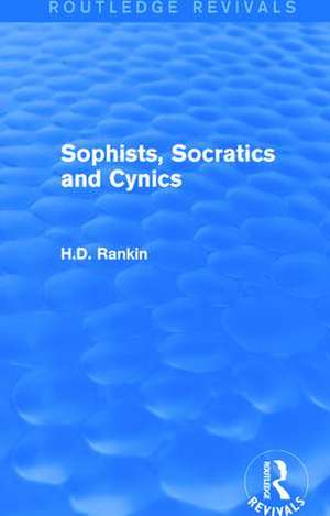 Sophists, Socratics and Cynics (Routledge Revivals) de David Rankin