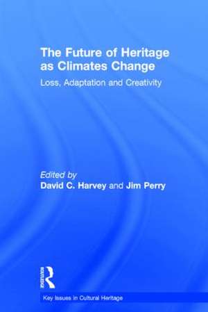 The Future of Heritage as Climates Change: Loss, Adaptation and Creativity de David Harvey