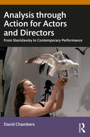 Analysis through Action for Actors and Directors: From Stanislavsky to Contemporary Performance de David Chambers