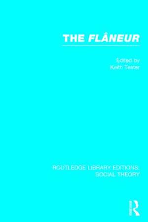 The Flaneur (RLE Social Theory) de Keith Tester