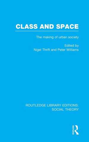 Class and Space (RLE Social Theory): The Making of Urban Society de Nigel Thrift