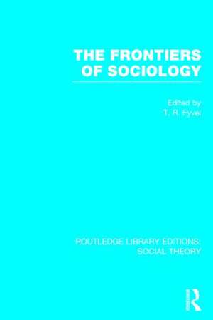 The Frontiers of Sociology (RLE Social Theory) de Tosco Raphael Fyvel