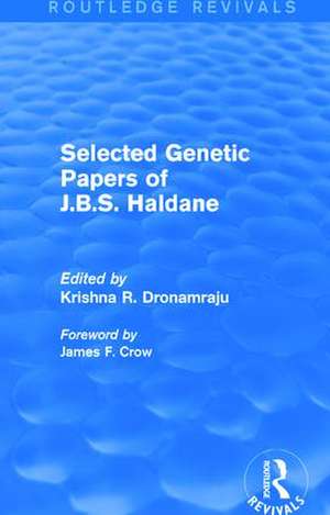 Selected Genetic Papers of J.B.S. Haldane (Routledge Revivals) de Krishna R. Dronamraju