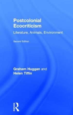 Postcolonial Ecocriticism: Literature, Animals, Environment de Graham Huggan
