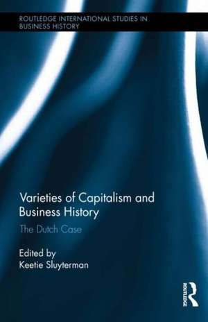 Varieties of Capitalism and Business History: The Dutch Case de Keetie E. Sluyterman