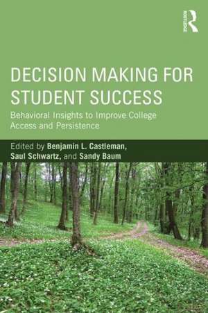 Decision Making for Student Success: Behavioral Insights to Improve College Access and Persistence de Benjamin L. Castleman