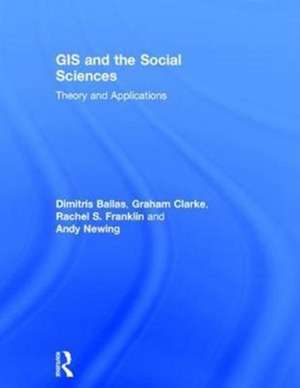 GIS and the Social Sciences: Theory and Applications de Dimitris Ballas