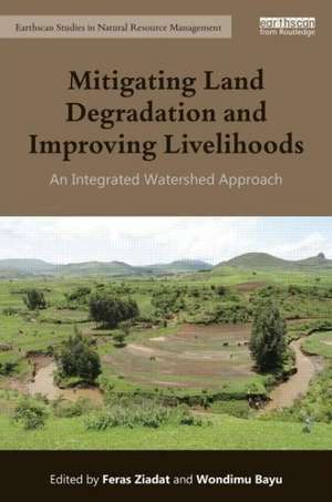 Mitigating Land Degradation and Improving Livelihoods: An Integrated Watershed Approach de Feras Ziadat