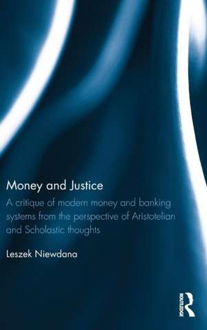 Money and Justice: A critique of modern money and banking systems from the perspective of Aristotelian and Scholastic thoughts de Leszek Niewdana