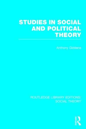 Studies in Social and Political Theory (RLE Social Theory) de Anthony Giddens