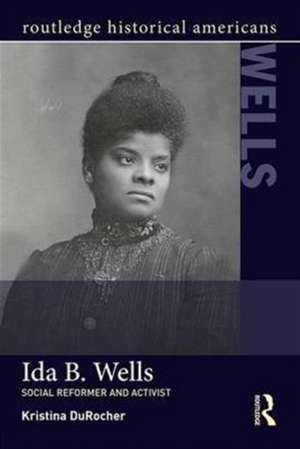 Ida B. Wells: Social Activist and Reformer de Kristina DuRocher