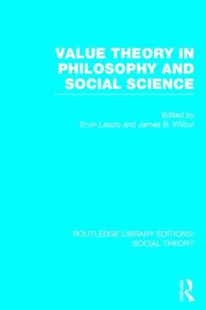 Value Theory in Philosophy and Social Science (RLE Social Theory) de James B. Wilbur