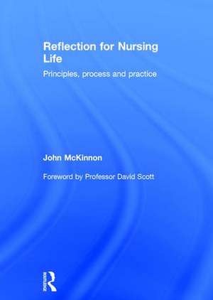Reflection for Nursing Life: Principles, Process and Practice de John McKinnon