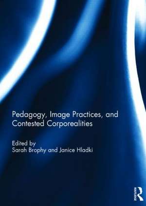 Pedagogy, Image Practices, and Contested Corporealities de Sarah Brophy