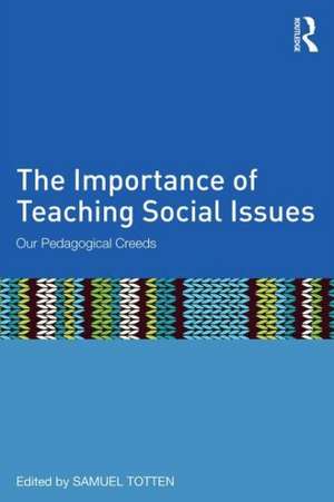 The Importance of Teaching Social Issues: Our Pedagogical Creeds de Samuel Totten