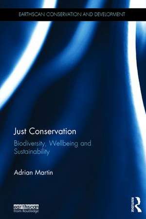 Just Conservation: Biodiversity, Wellbeing and Sustainability de Adrian Martin