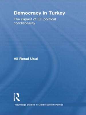 Democracy in Turkey: The Impact of EU Political Conditionality de Ali Resul Usul