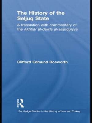 The History of the Seljuq State: A Translation with Commentary of the Akhbar al-dawla al-saljuqiyya de Clifford Edmund Bosworth