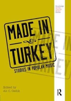 Made in Turkey: Studies in Popular Music de Ali C. Gedik