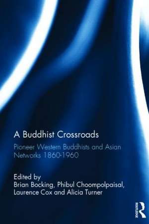 A Buddhist Crossroads: Pioneer Western Buddhists and Asian Networks 1860-1960 de Brian Bocking