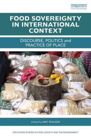 Food Sovereignty in International Context: Discourse, politics and practice of place de Amy Trauger