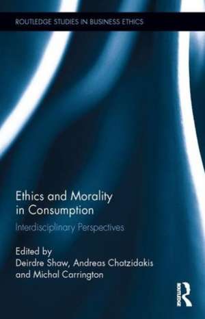 Ethics and Morality in Consumption: Interdisciplinary Perspectives de Deirdre Shaw