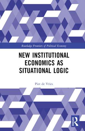 New Institutional Economics as Situational Logic: A Phenomenological Perspective de Piet de Vries