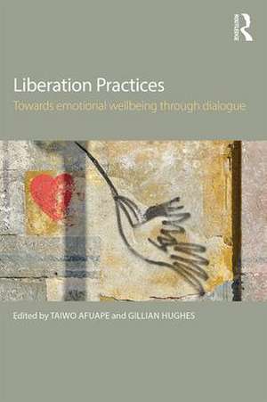 Liberation Practices: Towards Emotional Wellbeing Through Dialogue de Taiwo Afuape