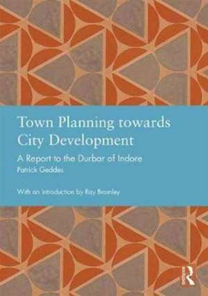 Town Planning Towards City Development: A Report to the Durbar of Indore de Sir Patrick Geddes