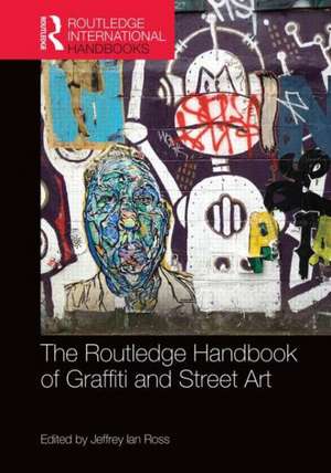 Routledge Handbook of Graffiti and Street Art de Jeffrey Ian Ross