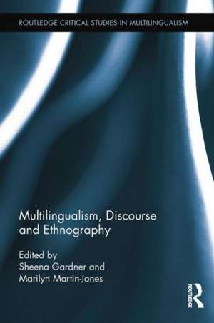 Multilingualism, Discourse, and Ethnography de Sheena Gardner