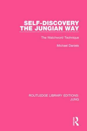 Self-Discovery the Jungian Way (RLE: Jung): The Watchword Technique de Michael Daniels