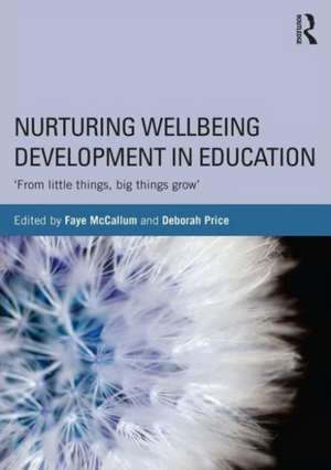 Nurturing Wellbeing Development in Education: From little things, big things grow de Faye McCallum