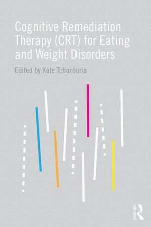 Cognitive Remediation Therapy (CRT) for Eating and Weight Disorders de Kate Tchanturia