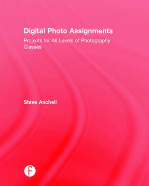 Digital Photo Assignments: Projects for All Levels of Photography Classes de Steve Anchell