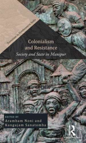 Colonialism and Resistance: Society and State in Manipur de Arambam Noni