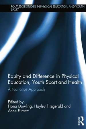 Equity and Difference in Physical Education, Youth Sport and Health: A Narrative Approach de Fiona Dowling