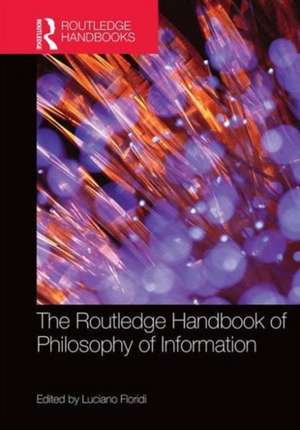 The Routledge Handbook of Philosophy of Information de Luciano Floridi