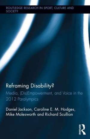 Reframing Disability?: Media, (Dis)Empowerment, and Voice in the 2012 Paralympics de Daniel Jackson