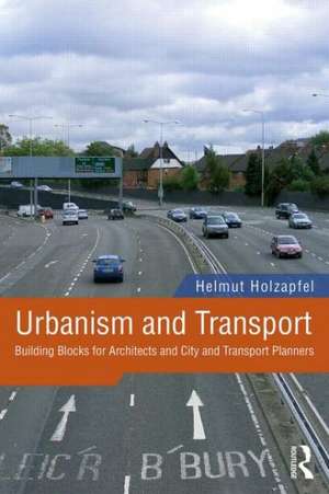 Urbanism and Transport: Building Blocks for Architects and City and Transport Planners de Helmut Holzapfel