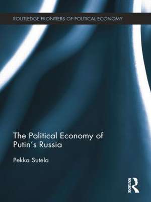 The Political Economy of Putin's Russia de Pekka Sutela