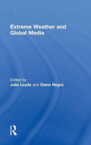 Extreme Weather and Global Media de Julia Leyda