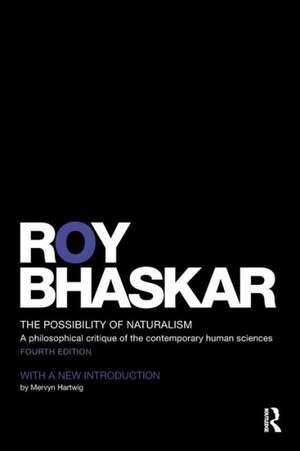 The Possibility of Naturalism: A philosophical critique of the contemporary human sciences de Roy Bhaskar