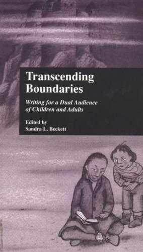 Transcending Boundaries: Writing for a Dual Audience of Children and Adults de Sandra L. Beckett