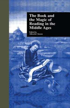 The Book and the Magic of Reading in the Middle Ages de Albrecht Classen